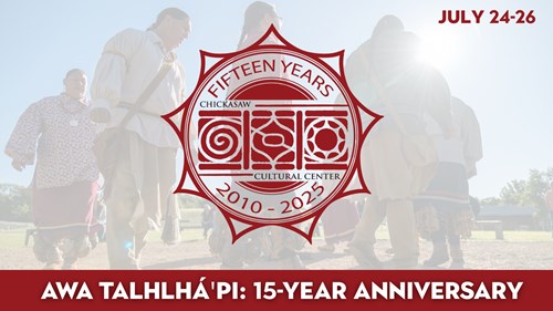 Awa Talhlháꞌpi: 15-Year Anniversary Chickasaw Cultural Center Jul 24-26